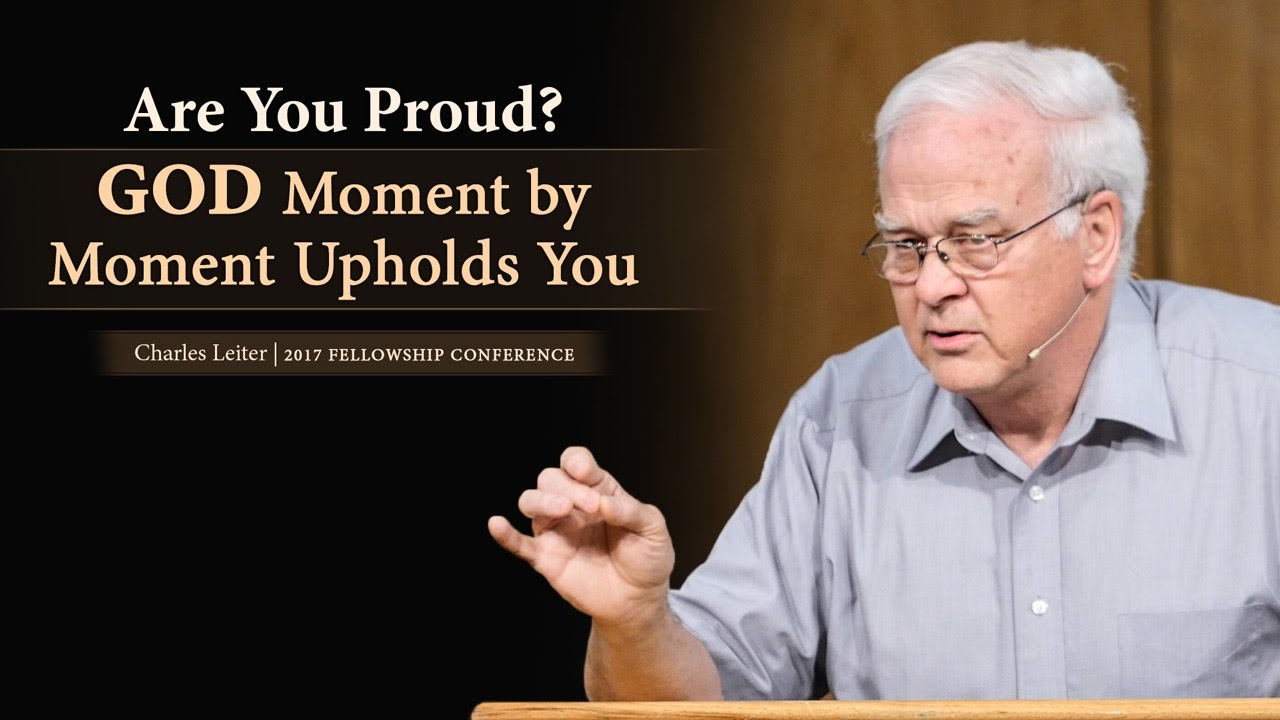 3 Min Excerpt: Are You Proud? God Moment by Moment Upholds You – Charles Leiter
