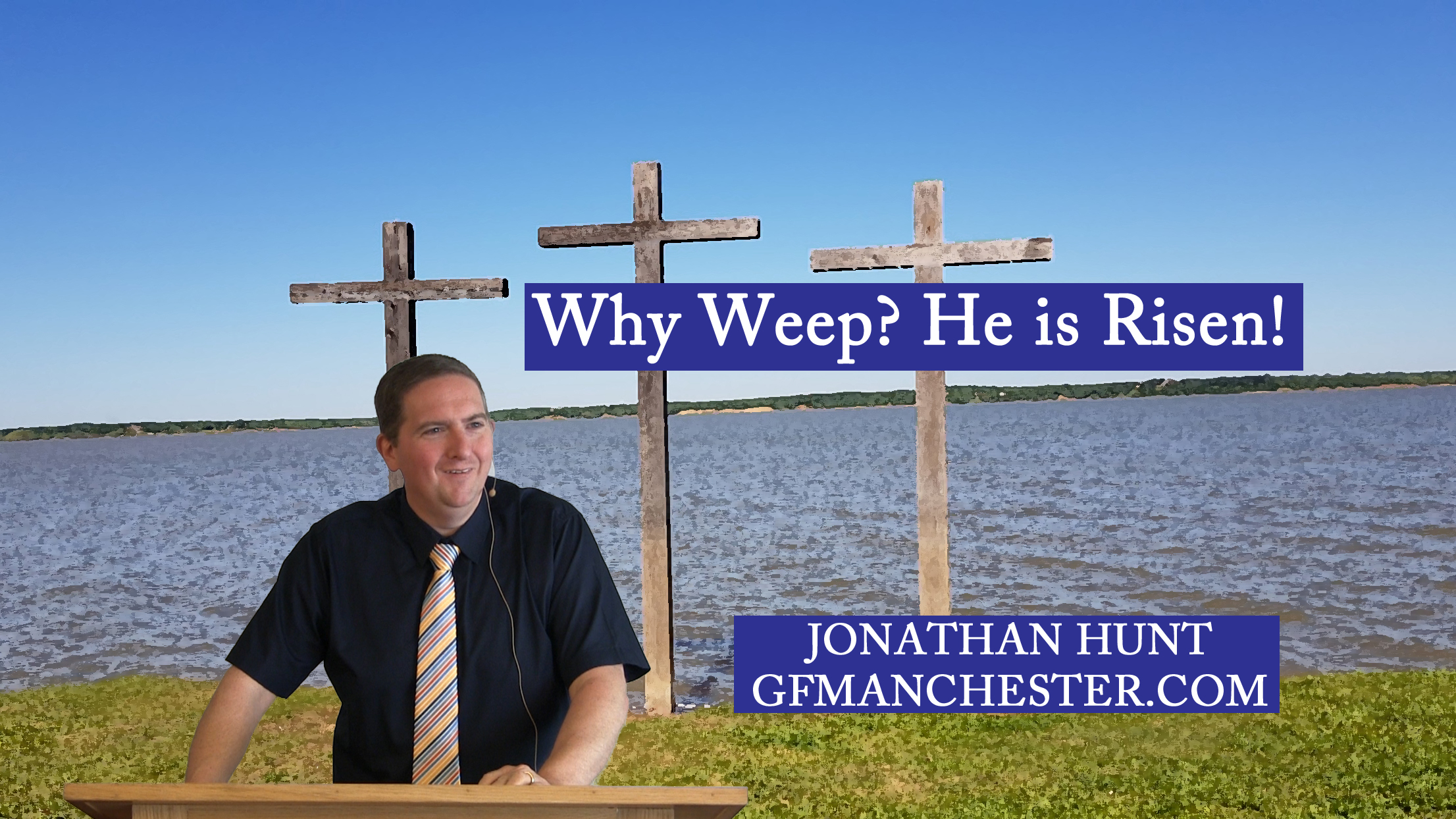 Why Weep? He is Risen! – Jonathan Hunt
