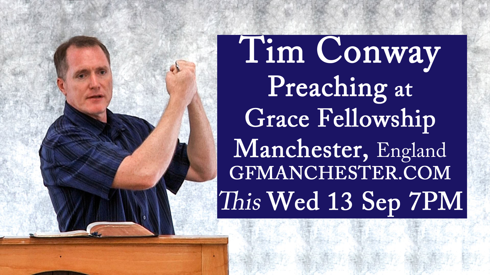 Tim Conway Preaching HERE this Wed 13 Sep