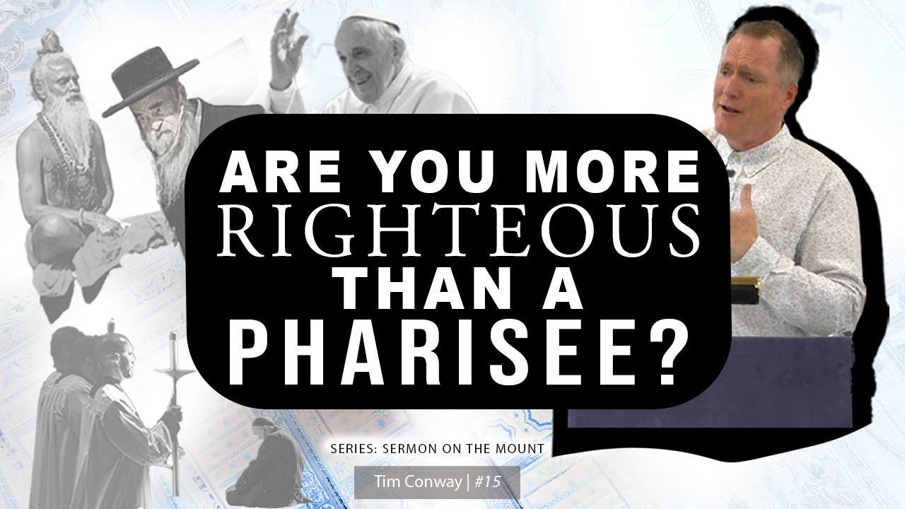 Are You More Righteous Than A Pharisee? – Tim Conway