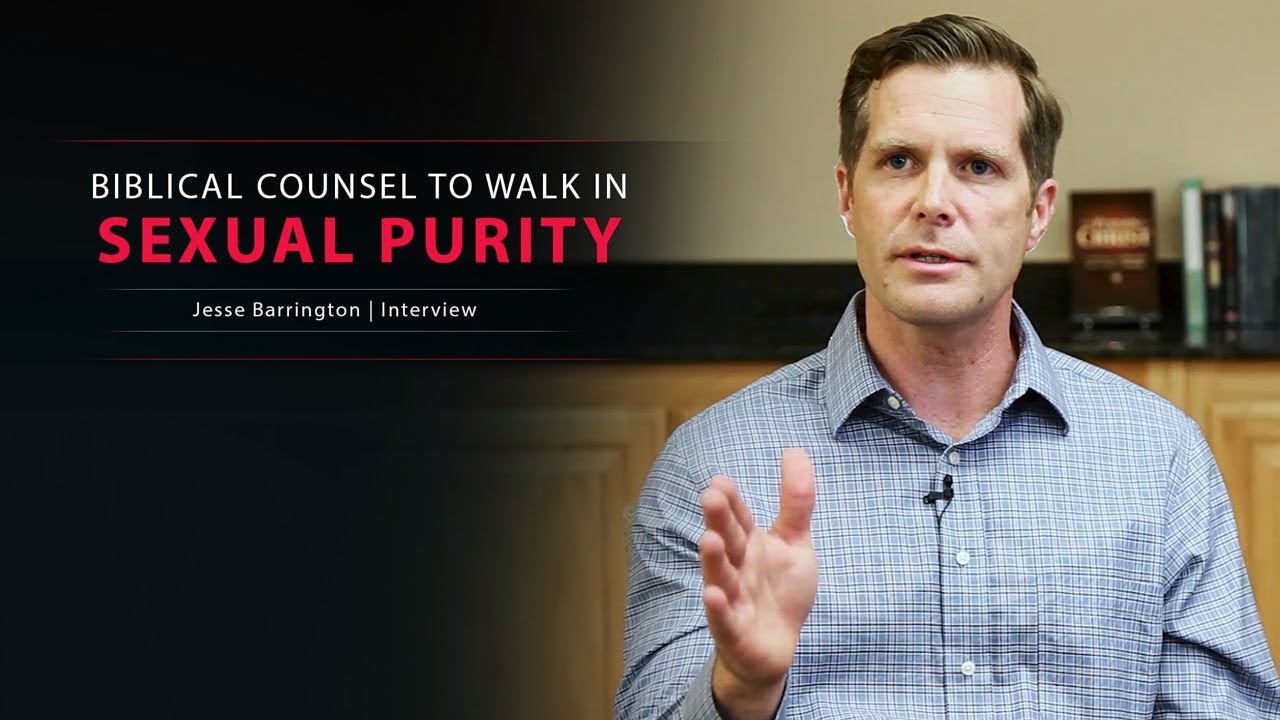 Biblical Counsel to Walk in Sexual Purity – Jesse Barrington