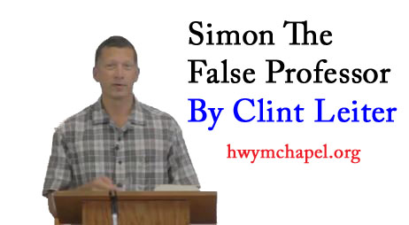 Acts 8:13-24 – Simon The False Professor By Clint Leiter
