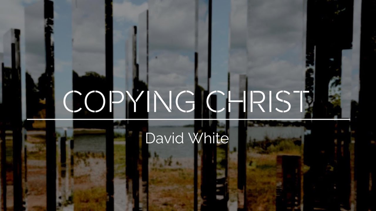 Copying Christ – David White