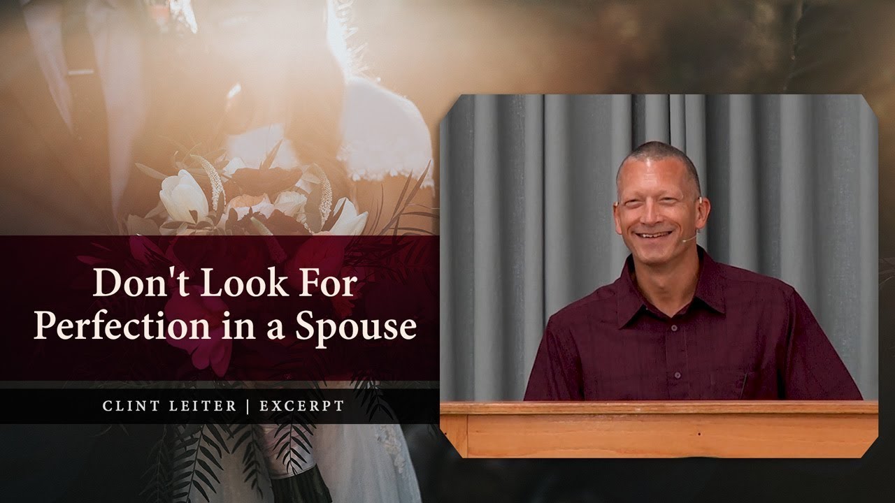 Don’t Look for Perfection in a Spouse – Clint Leiter