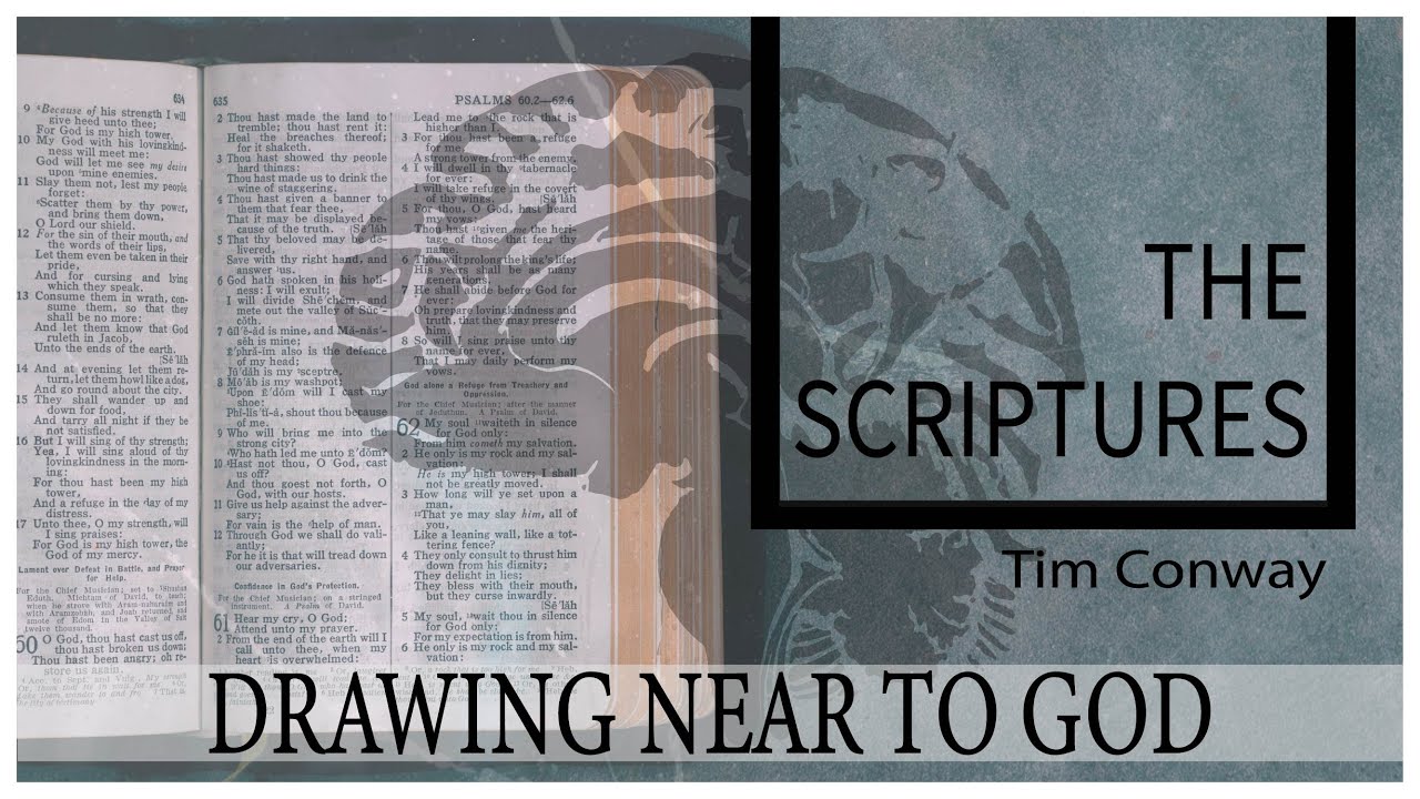 Drawing Near to God: The Scriptures – Tim Conway