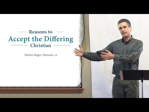 Reasons to Accept the Differing Christian – Nathan Rages