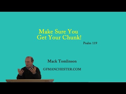 Make Sure You Get Your Chunk – Mack Tomlinson (Psalm 119)