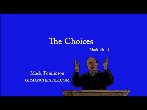 The Choices – Mack Tomlinson (Mar 14:1-9)