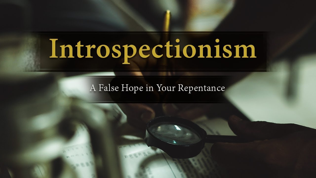 Introspectionism: A False Hope in Your Repentance – Conrad Murrell