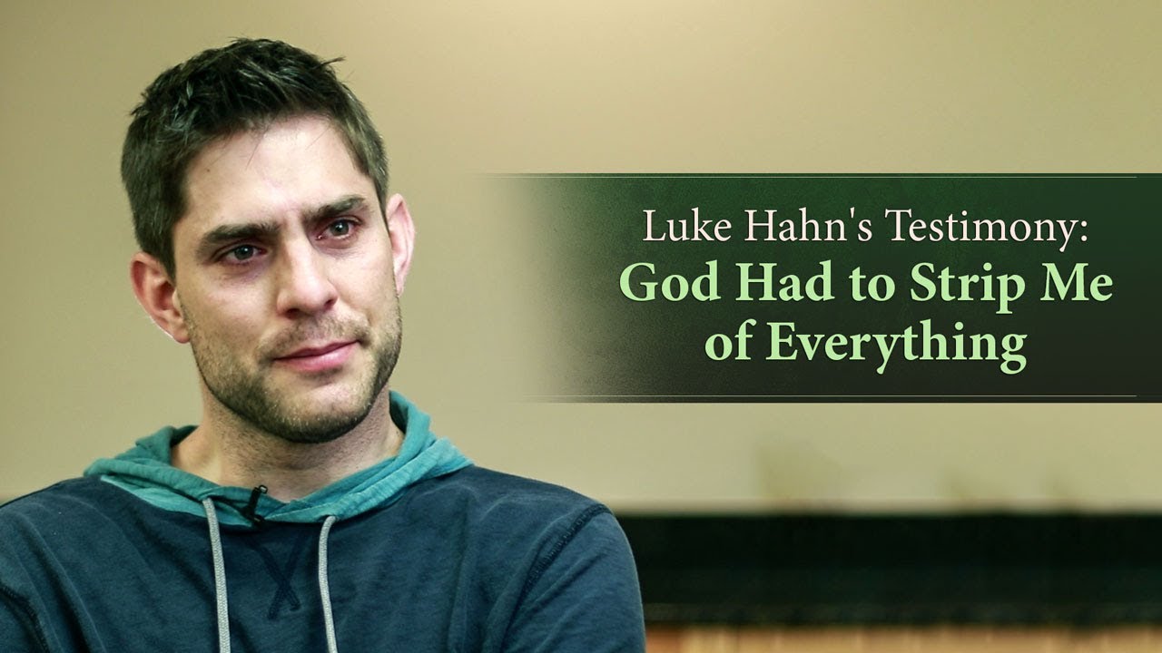 Luke Hahn’s Testimony: God Had to Strip Me of Everything