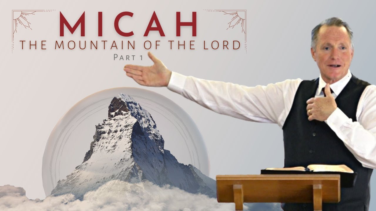 Micah – The Mountain of The Lord (Part 1)