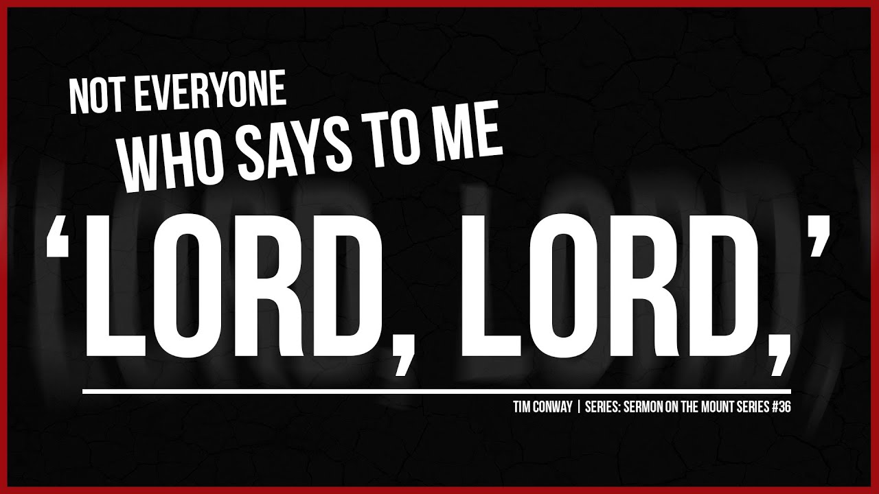 Not Everyone Who Says To Me ‘Lord Lord’ – Tim Conway