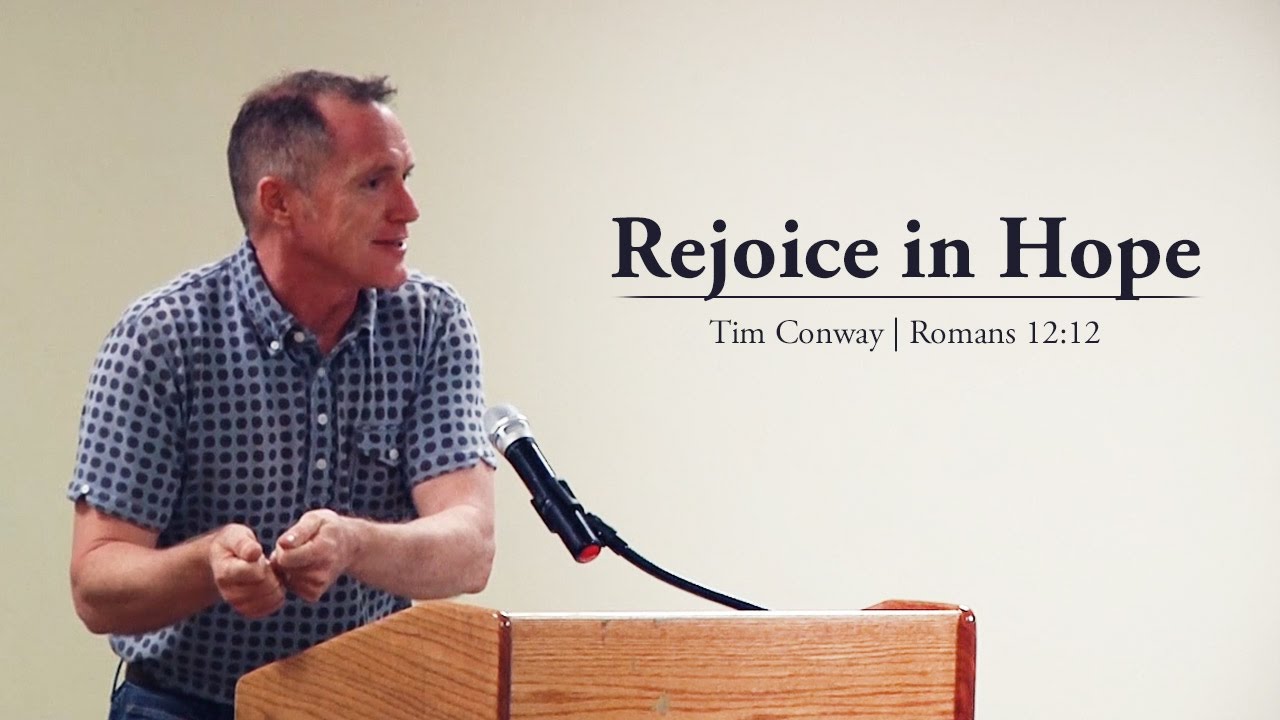 Rejoice in Hope (Romans 12:12) – Tim Conway