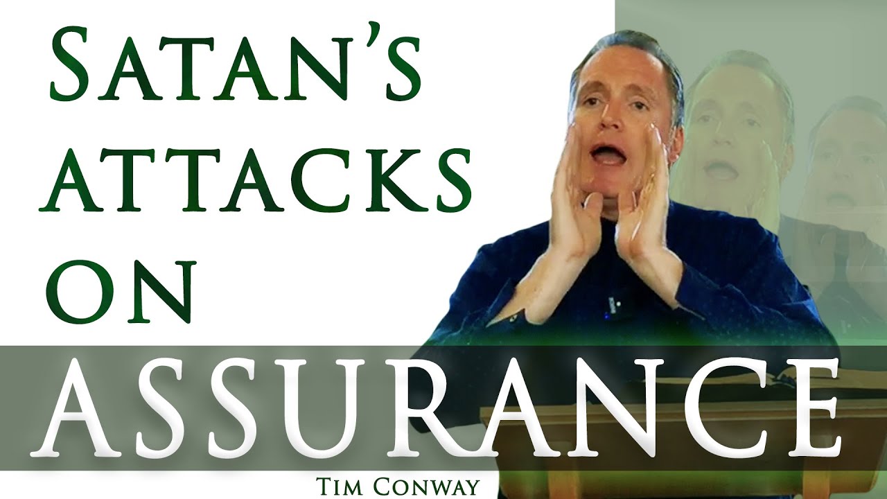 Satan’s attacks on the Christian’s Assurance – Tim Conway