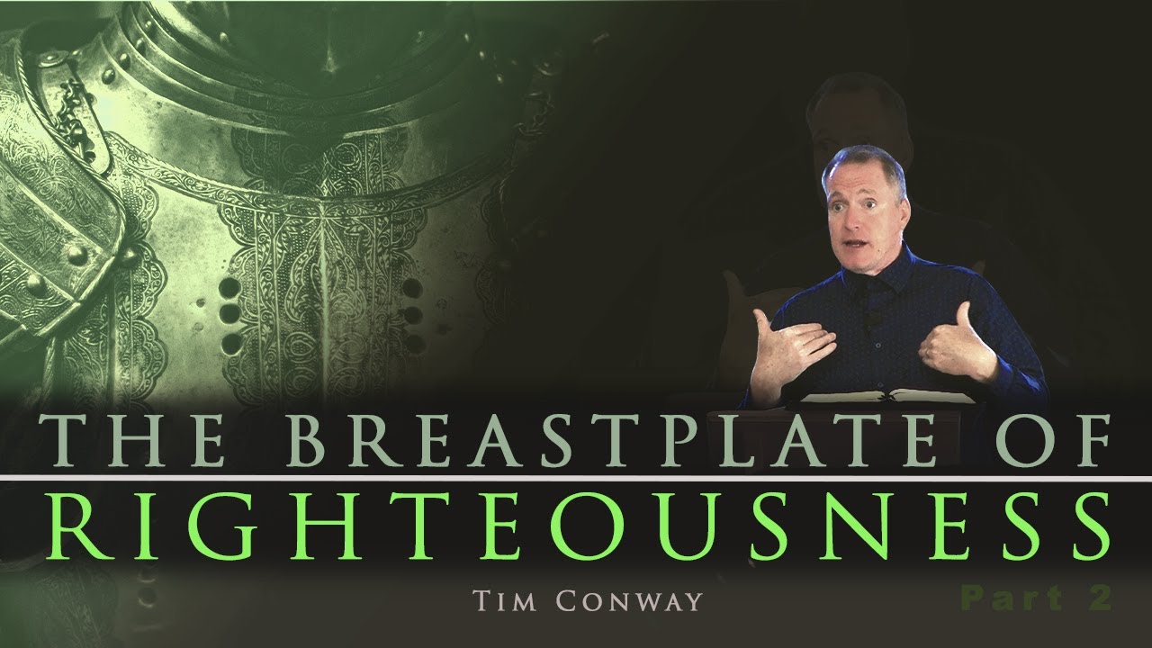 The Breastplate of Righteousness Pt. 2 (Christs’ Righteousness or Yours?) – Tim Conway