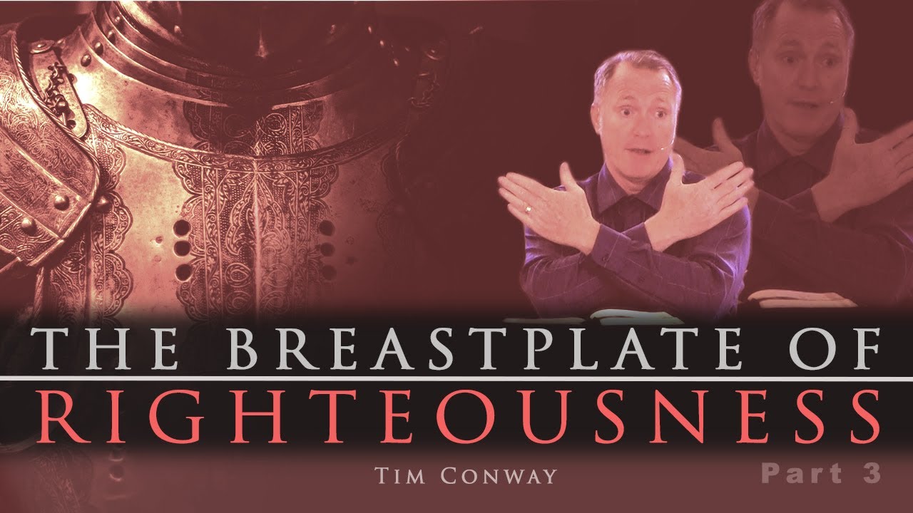 The Breastplate of Righteousness Pt. 3 (Putting On The Breastplate) – Tim Conway