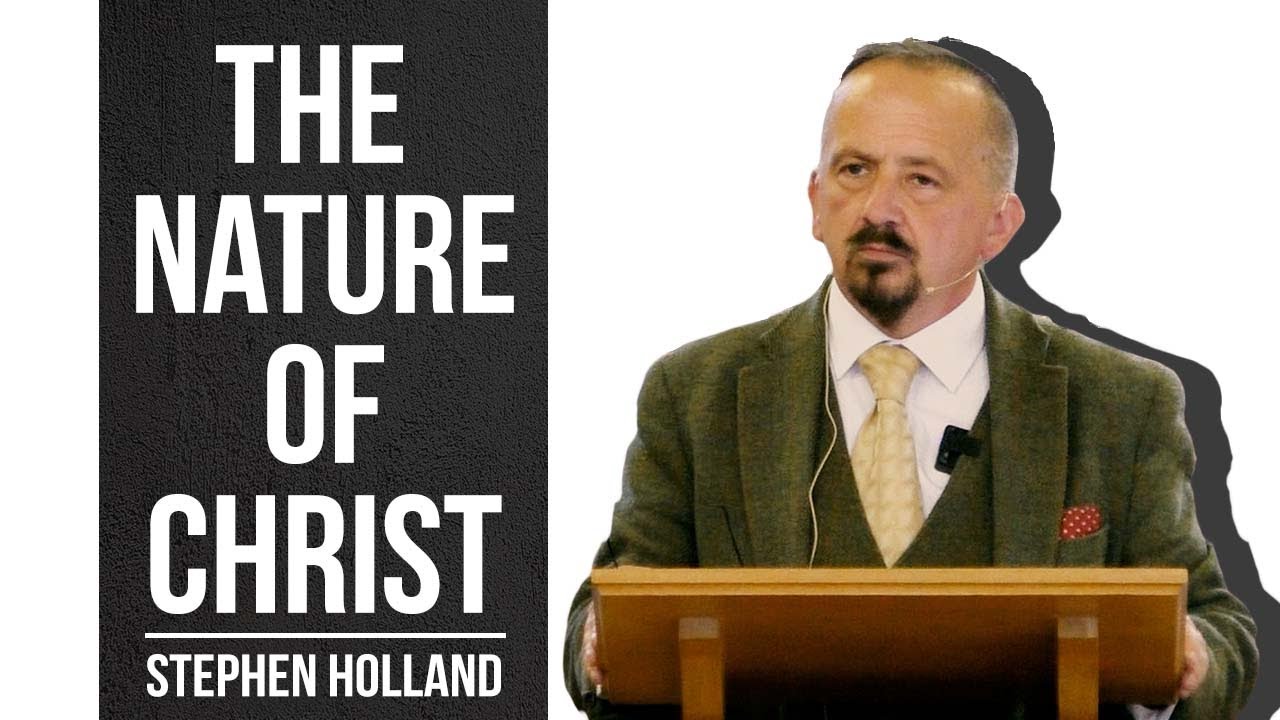 The Nature of Christ – Stephen Holland