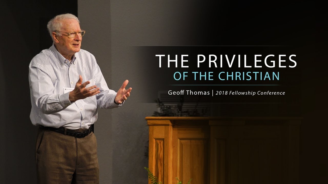 The Privileges of the Christian – Geoff Thomas