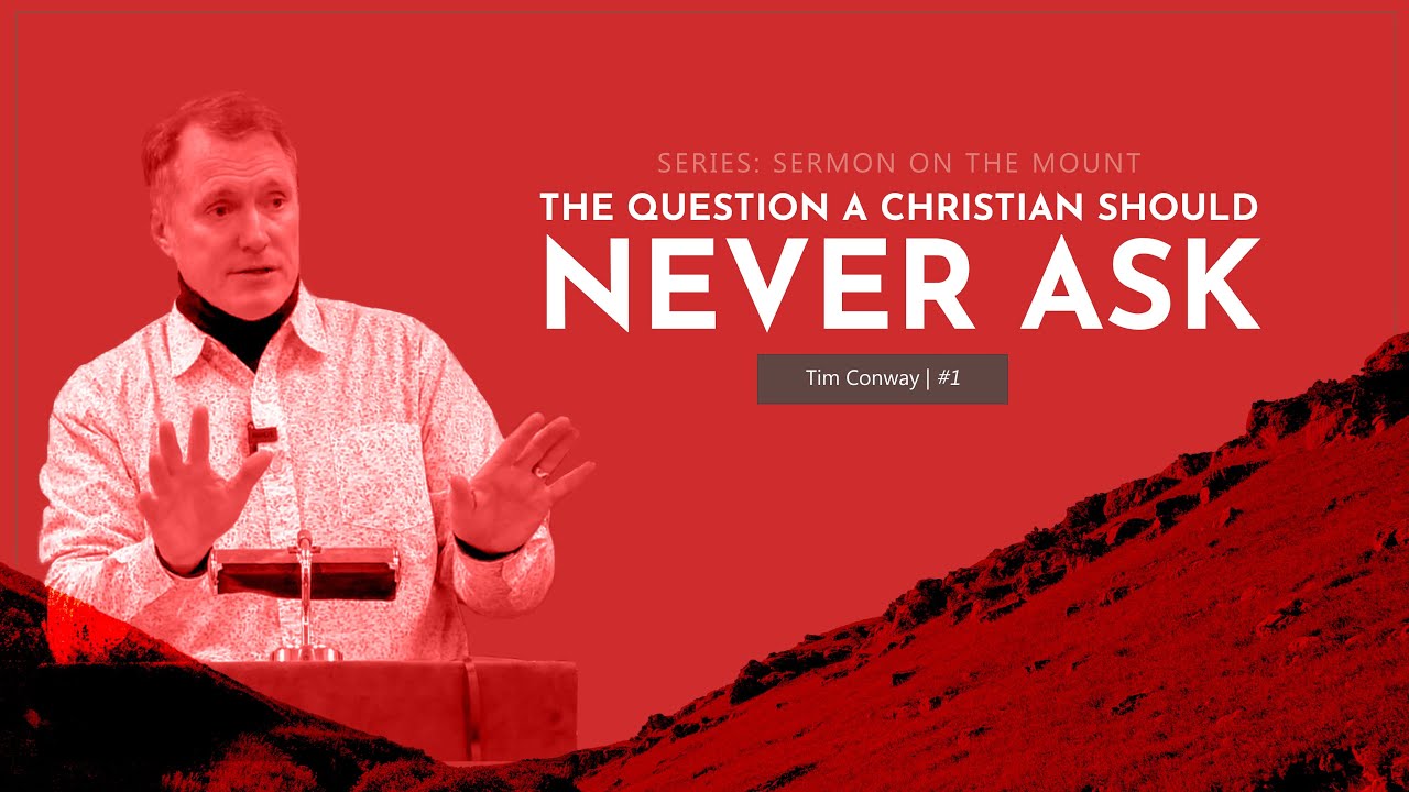 The Question A Christian Should Never Ask. – Tim Conway