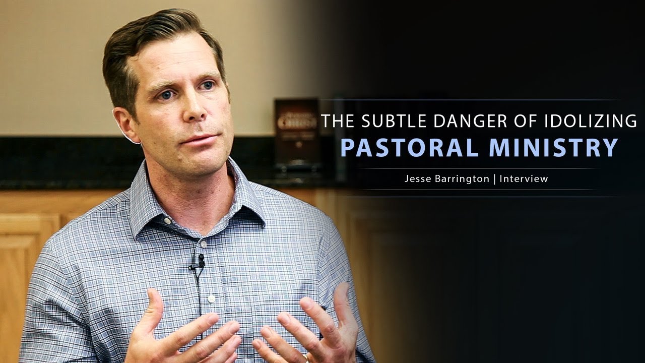 The Subtle Danger of Idolizing Pastoral Ministry – Jesse Barrington
