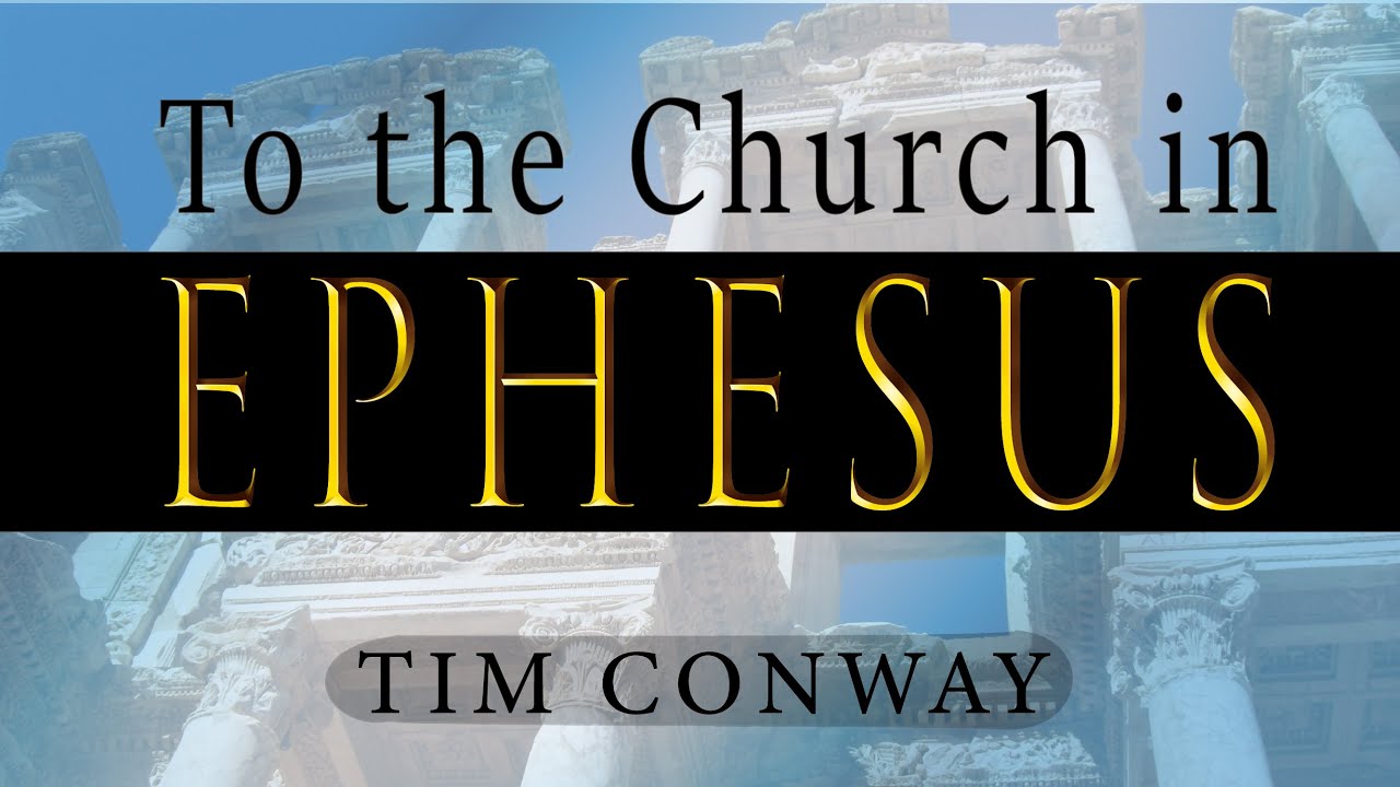 To the Church in Ephesus – Tim Conway