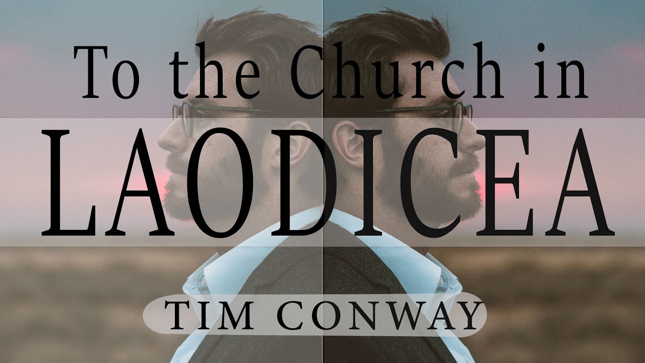 To the Church in Laodicea – Tim Conway