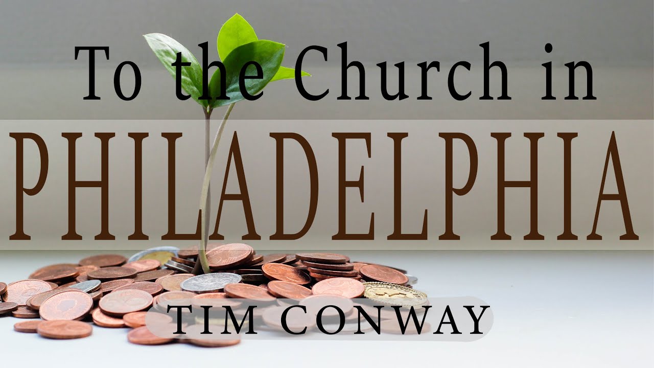 To the Church in Philadelphia – Tim Conway