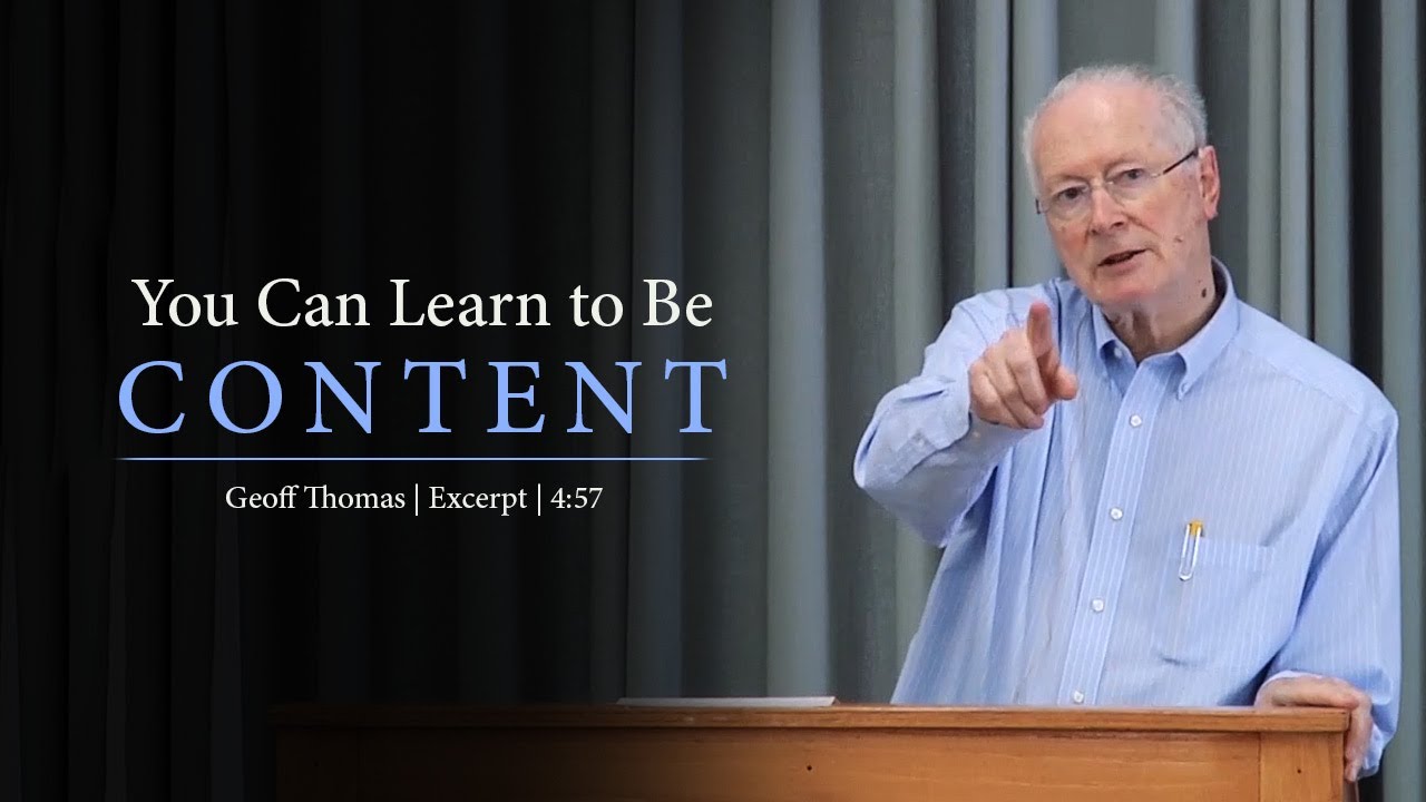 You Can Learn to Be Content – Geoff Thomas (4 Min Video)